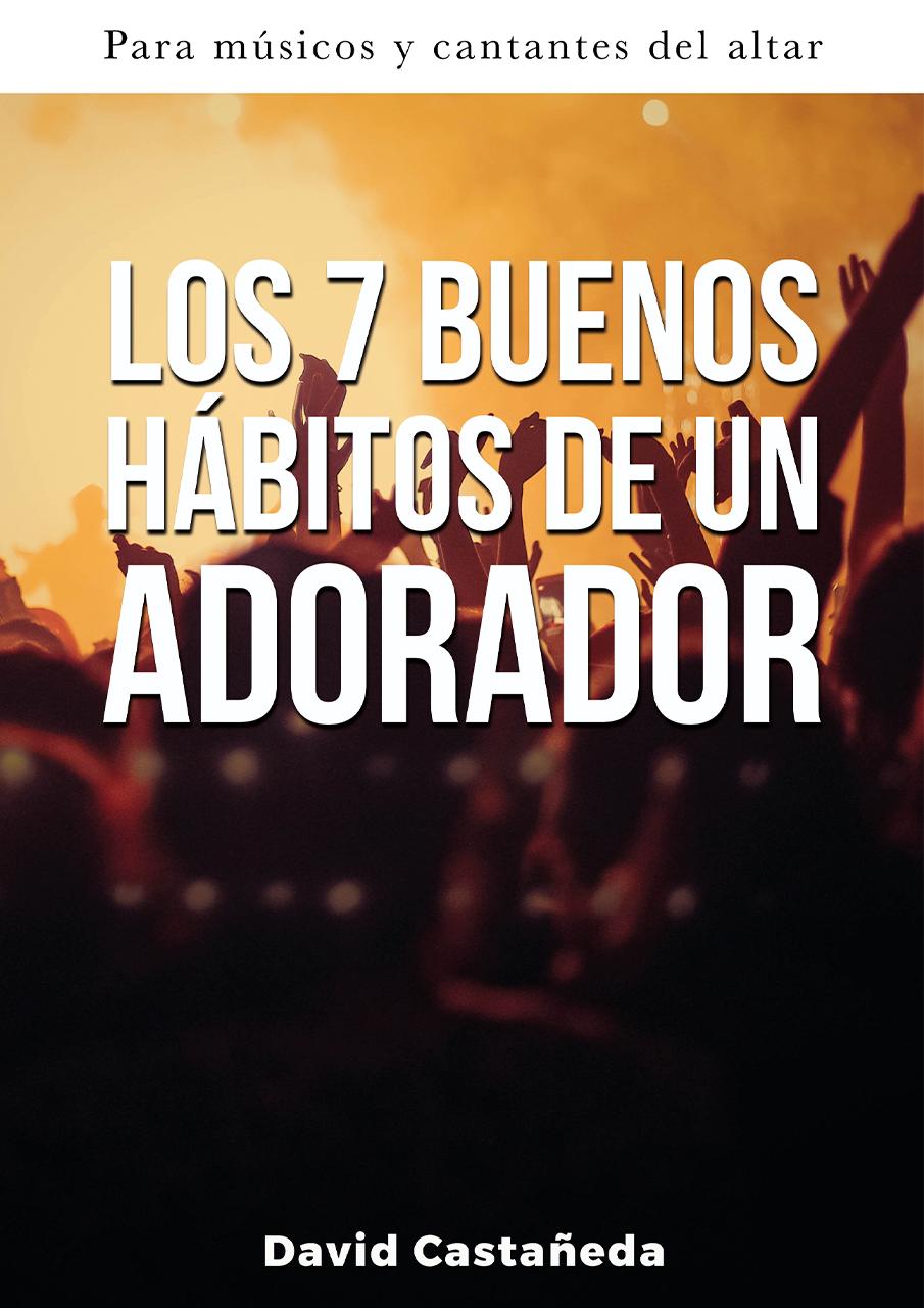 Los 7 buenos hábitos de un adorador